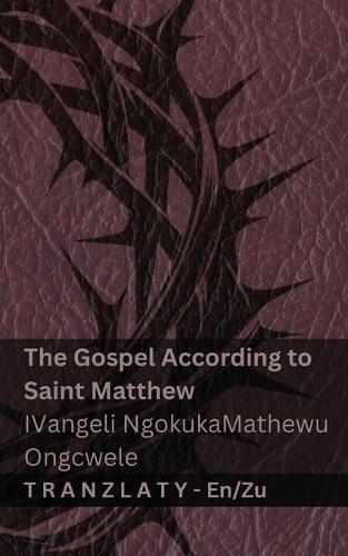 The Bible / IBhayibheli - The Gospel According to Saint Matthew / IVangeli NgokukaMathewu Ongcwele: Tranzlaty English IsiZulu