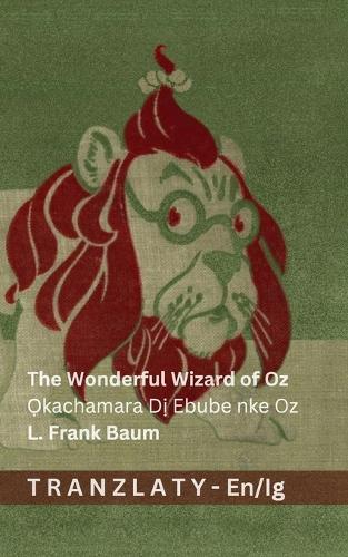 The Wonderful Wizard of Oz / Ọkachamara Dị Ebube nke Oz: Tranzlaty English Igbo