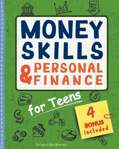 Money Skills & Personal Finance for Teens: Learn How to Save, Invest and Spend Wisely for a Lifelong Financial Success. With Practical Activities, Ethical and Sustainable Approach, and AI Assistance.