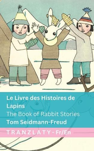 Le Livre des Histoires de Lapins / The Book of Rabbit Stories: Tranzlaty Français English