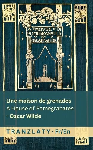 Une maison de grenades / A House of Pomegranates: Tranzlaty Français English