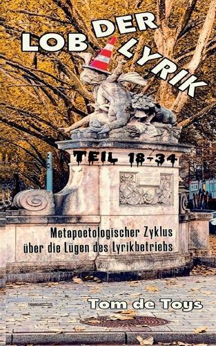 Lob der Lyrik: Metapoetologischer Zyklus über die Lügen des Lyrikbetriebs Teil 18 - 34: 25.9.-7.10.2025