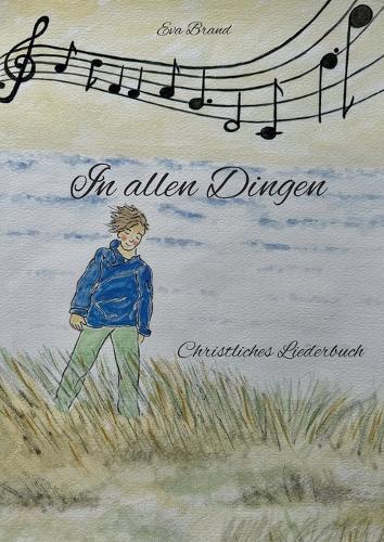 In allen Dingen: Christliches Liederbuch