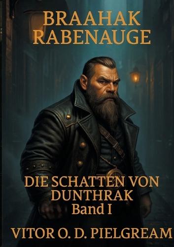 Braahak Rabenauge: Die Schatten von Dunthrak - Band 1
