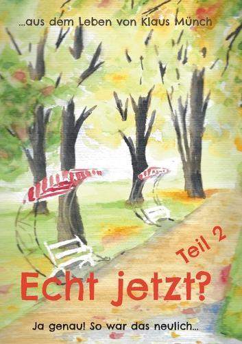 Echt jetzt? Ja genau! So war das neulich Teil 2: ...aus dem Leben von Klaus Münch