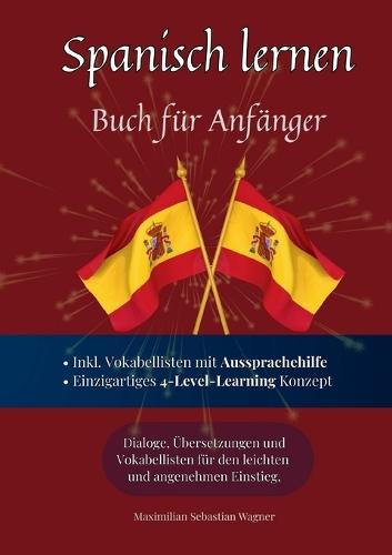 Spanisch lernen - Buch für Anfänger: Spanisch lernen auf natürliche Weise. Lerne mit Hilfe zahlreicher Alltagssituationen, Dialogen und einer Wort für Wortübersetzung spielerisch und effektiv die spanische Sprache