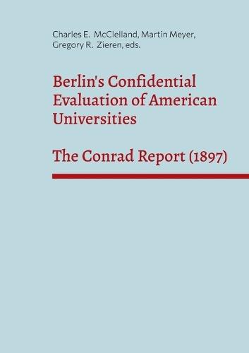 Berlin's Confidential Evaluation of American Universities: The Conrad Report (1897)