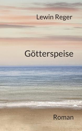 Götterspeise: Roman