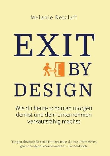 Exit by Design: Wie du heute schon an morgen denkst und dein Unternehmen verkaufsfähig machst