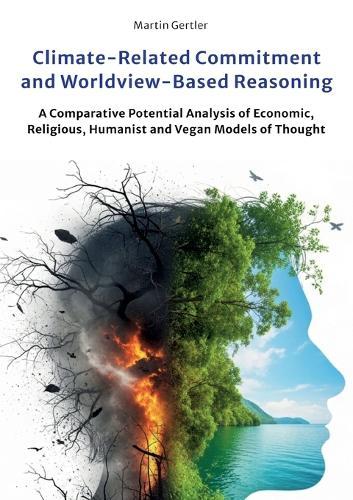 Climate-Related Commitment and Worldview-Based Reasoning: A Comparative Potential Analysis of Economic, Religious, Humanist and Vegan Models of Thought