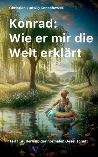 Konrad: Wie er mir die Welt erklärt: Teil 1: Außerhalb der normalen Gesellschaft