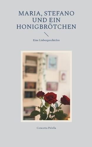Maria, Stefano und ein Honigbrötchen: Eine Liebesgeschichte