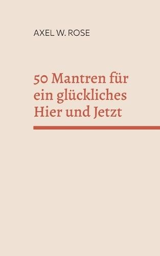 50 Mantren für ein glückliches Hier und Jetzt: Gehe heim zu dir.