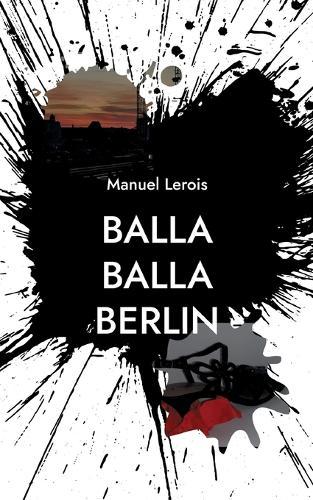 Balla Balla Berlin: Ernste, schräge und skurrile Kurzgeschichten