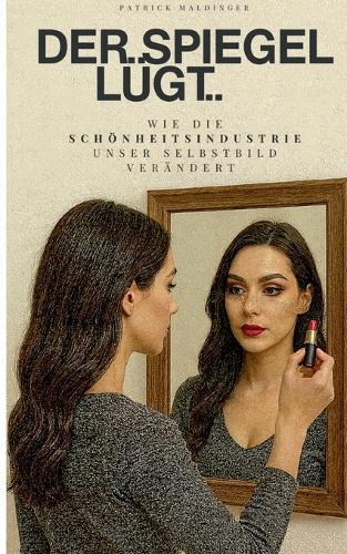 Der Spiegel lügt: Wie die Schönheitsindustrie unser Selbstbild verändert