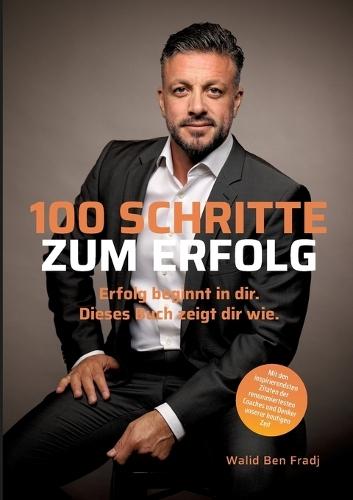 100 Schritte zum Erfolg: Erfolg beginnt in dir. Dieses Buch zeigt dir wie.