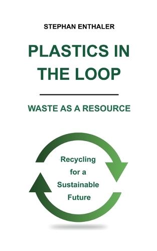 Plastics in the Loop - Waste as a Resource: Recycling for a Sustainable Future