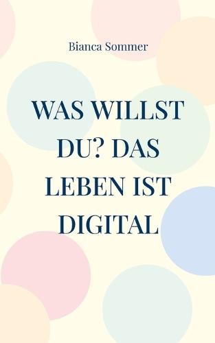 Was willst Du? Das Leben ist digital