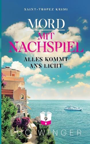 Mord mit Nachspiel: Alles kommt ans Licht (Saint-Tropez Krimi 25)