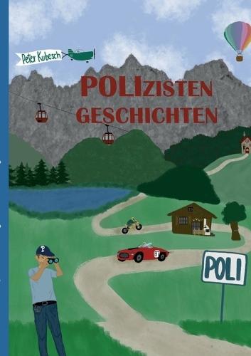 ""Poli"" Polizistengeschichten - Die neuen Geschichten (und die alten sind auch dabei): 2. Auflage