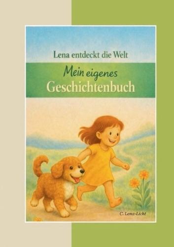Lena entdeckt die Welt: Mein eigenes Geschichtenbuch