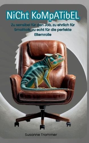 Nicht kompatibel: Zu sensibel für den Job, zu ehrlich für Smalltalk, zu echt für die perfekte Elternrolle