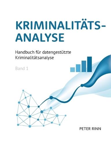 Kriminalitätsanalyse Band 1: Handbuch für datengestützte Kriminalitätsanalyse
