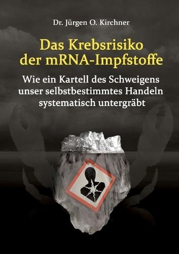 Das Krebsrisiko der mRNA-Impfstoffe: Wie ein Kartell des Schweigens unser selbstbestimmtes Handeln systematisch untergräbt