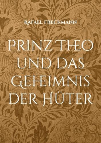 Prinz Theo und das Geheimnis der Hüter: 24 wundersame Märchen für kleine und große Helden