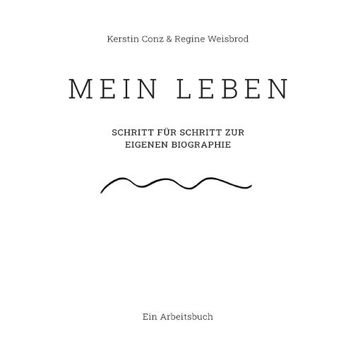 Mein Leben: Schritt für Schritt zur eigenen Biographie