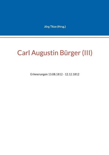 Carl Augustin Bürger (III): Erinnerungen 13.08.1812 - 12.12.1812