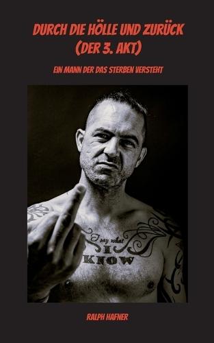 Durch die Hölle und zurück (Der 3. Akt): Ein Mann der das Sterben versteht