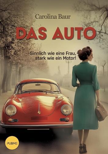 Das Auto: Sinnlich wie eine Frau - Stark wie ein Motor!