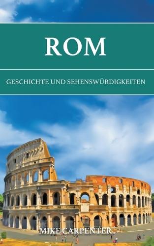 Rom: Geschichte und Sehenswürdigkeiten