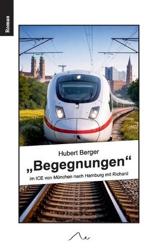 ""Begegnungen"": im ICE von München nach Hamburg mit Richard