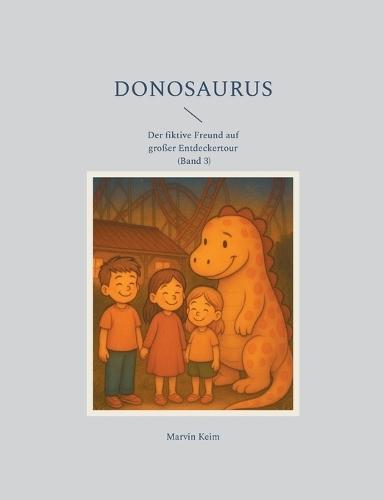 Donosaurus: Der fiktive Freund auf großer Entdeckertour (Band 3)