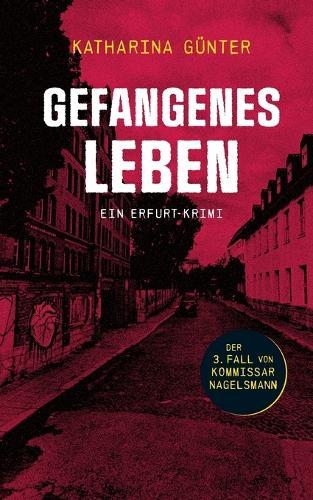 Gefangenes Leben: Ein Erfurt-Krimi