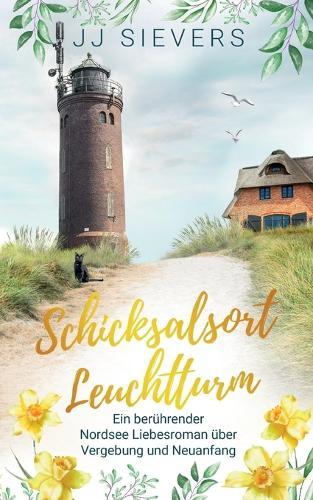 Schicksalsort Leuchtturm: Ein berührender Nordsee Liebesroman über Vergebung und Neuanfang