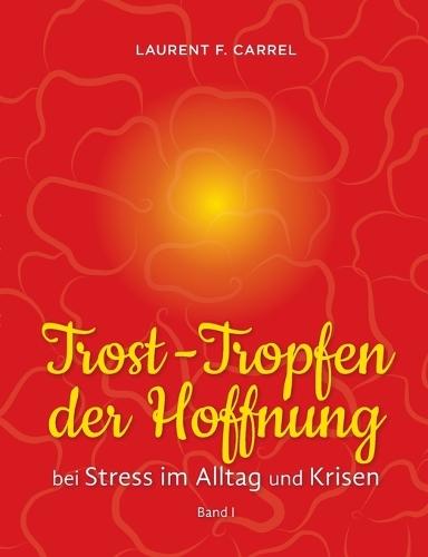 Trost-Tropfen der Hoffnung: bei Stress im Alltag und Krisen