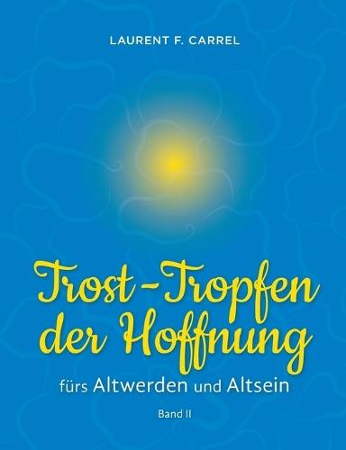 Trost-Tropfen der Hoffnung: fürs Altwerden und Altsein