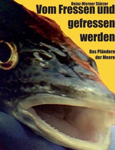 Vom Fressen und gefressen werden: Das Plündern der Meere