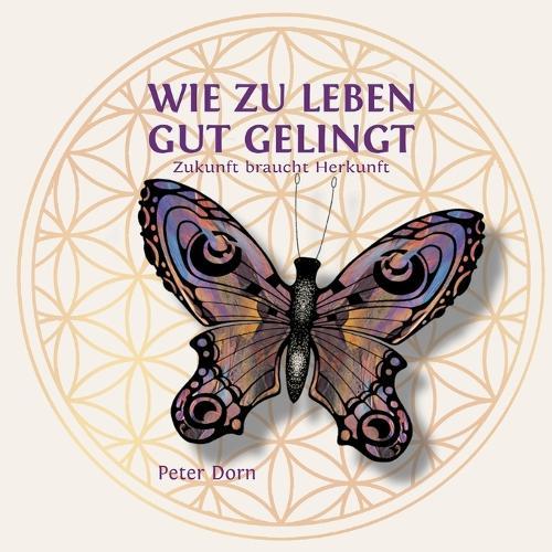 Wie zu leben gut gelingt: Zukunft braucht Herkunft