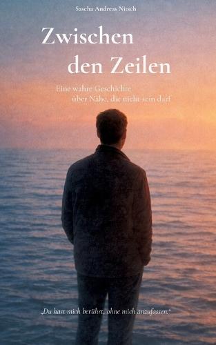 Zwischen den Zeilen: Eine wahre Geschichte über Nähe, die nicht sein darf