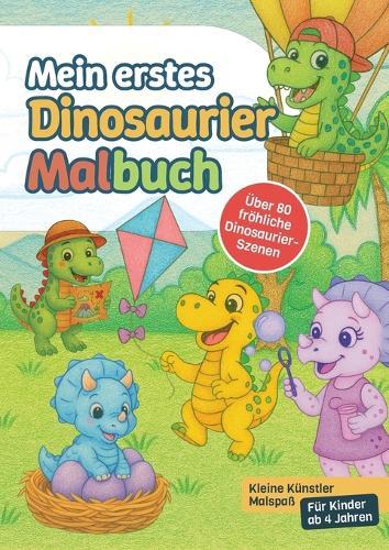 Mein erstes Dinosaurier-Malbuch: Kleine Künstler Malspaß - Für Kinder ab 4 Jahren