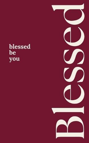 Blessed: be you