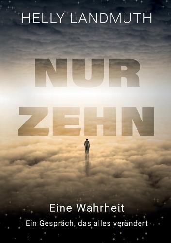 Nur Zehn: Eine Wahrheit Ein Gespräch das alles verändert