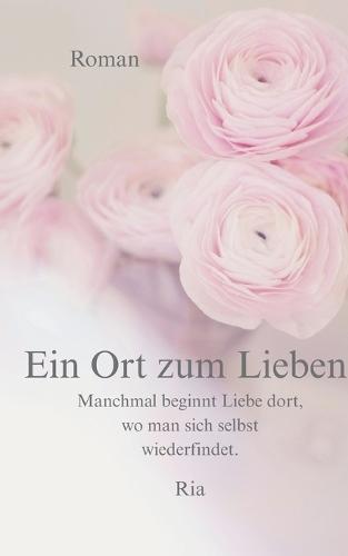Ein Ort zum Lieben: Manchmal beginnt Liebe dort, wo man sich selbst wiederfindet