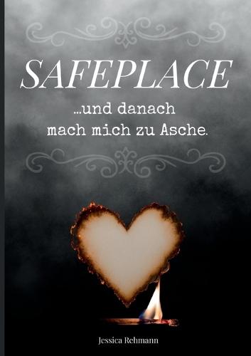 Safeplace ...und danach mach mich zu Asche: Ein Ausfüllbuch für deine tiefsten Gedanken und alles, was dich festhält Aufschreiben. Fühlen. Verbrennen.