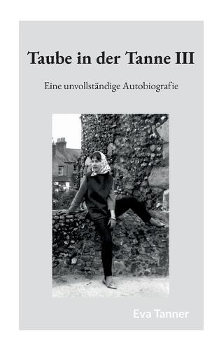 Taube in der Tanne III: Eine unvollständige Autobiografie
