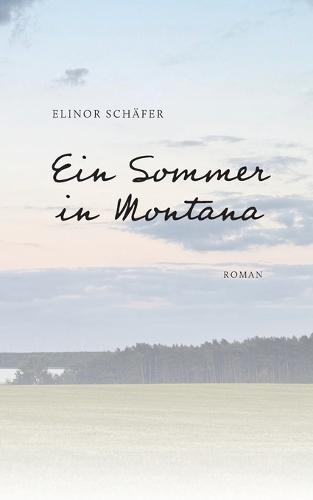 Ein Sommer in Montana: Roman